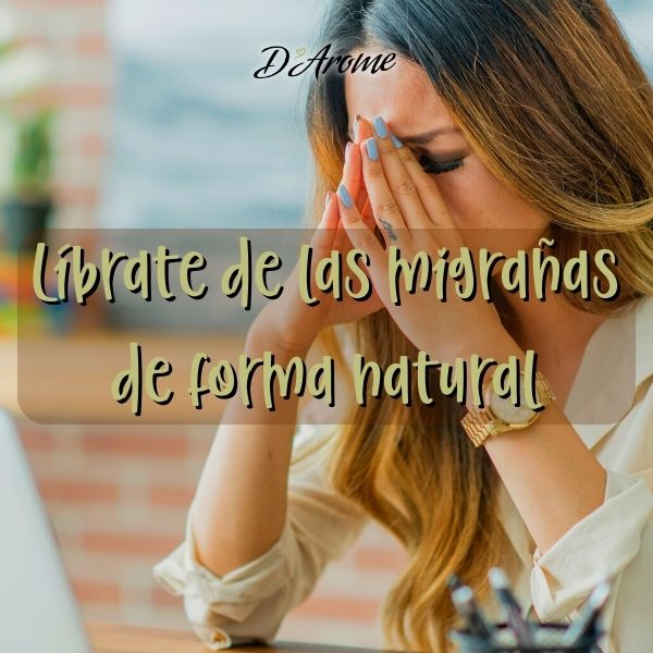 Siéntete mejor y prevé las migrañas con estos remedios naturales